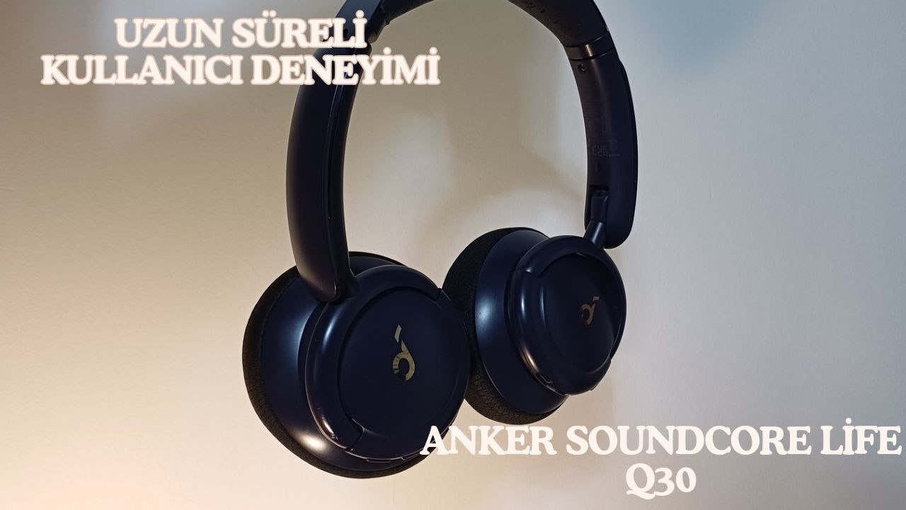ANKER SOUNDCORE LIFE Q30 3 YILLIK KULLANICI DENEYİMİ VE PED DEĞİŞİMİ! 2025'TE HALA ALINIR MI?