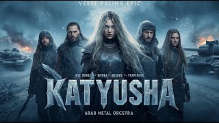 KATYUSHA (Epic Arabian Metal Orchestra Version) — Versi Terkuat \u0026 Paling Epic!
