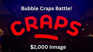 High Stakes $2,000 Bubble Craps battle— We won’t go down without a fight!