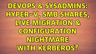 DevOps & SysAdmins: Hyper-V, SMB Shares, Live Migration & Configuration Nightmare with Kerberos?