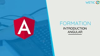 ANGULAR:  Introduction Générale | WETIC