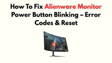 How to Fix Alienware Monitor Power Button Blinking – Error Codes & Reset