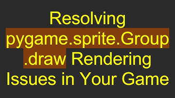 Resolving pygame.sprite.Group.draw Rendering Issues in Your Game