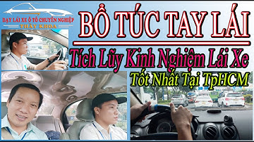 Bổ Túc Tay Lái cho Tài mới lấy bằng rèn luyện kỳ năng lái xe thực tế tại TpHCM