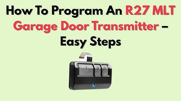 How To Program An R27 MLT Garage Door Transmitter – Easy Steps