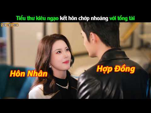 Tiểu thư kiêu ngạo kết hôn chớp nhoáng với tổng tài lạnh lùng - Review Phim Phá Kén Hóa Bướm