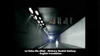 Mishary Rashid Alafasy La ilaha illAllah with English subtitles