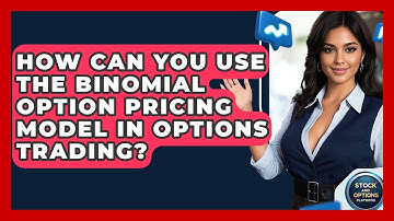 How Can You Use The Binomial Option Pricing Model In Options Trading? - Stock and Options Playbook