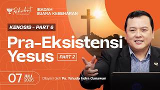 KENOSIS: PRA-EKSISTENSI YESUS (PART 2) | Ps. Yehuda Indra Gunawan | SK - 07 Juli 2026 | 18.30 WIB