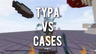 Typa vs Cases (Rages)