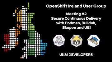 OpenShift Ireland User Group - Meeting #2: Secure Continuous Delivery with Podman, Buildah, Skopeo