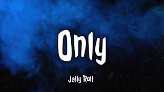 Jelly Roll - Only (Lyrics)