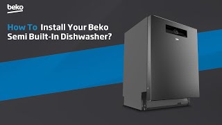 How to Install your Beko Semi Built-In Dishwasher?