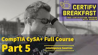 CompTIA CySA+ Full Course Part 05: Intelligence Sources