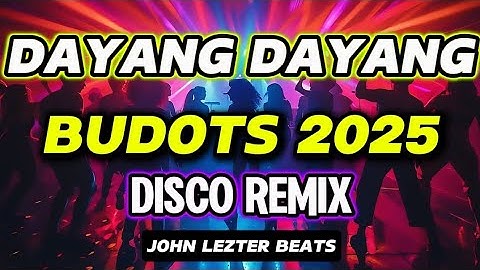 💥 DAYANG DAYANG - BUDOTS 2025 | DISCO REMIX | John Lezter beats