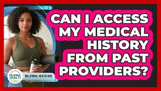 Can I Access My Medical History From Past Providers?