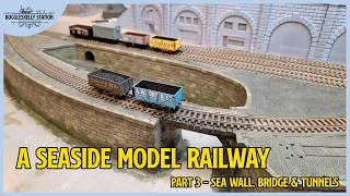 A Seaside Model Railway in TT120 & TTe - Part 3 - Sea Wall, Bridge & Tunnels