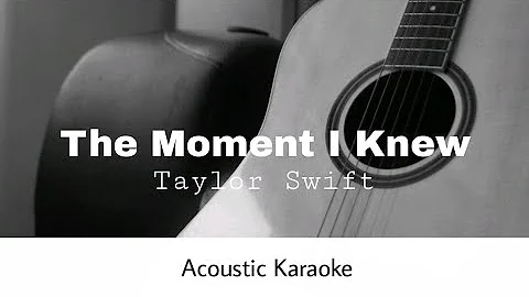 Taylor Swift - The Moment I Knew (Acoustic Karaoke)