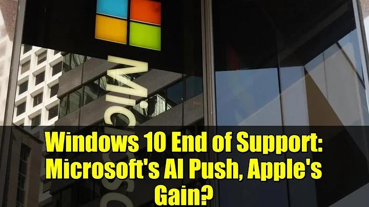 Windows 10 End of Support: Microsoft's AI Push, Apple's Gain?