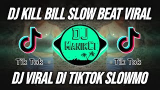 DJ KILL BILL SLOW BEAT REMIX VIRAL TIKTOK TERBARU 2023