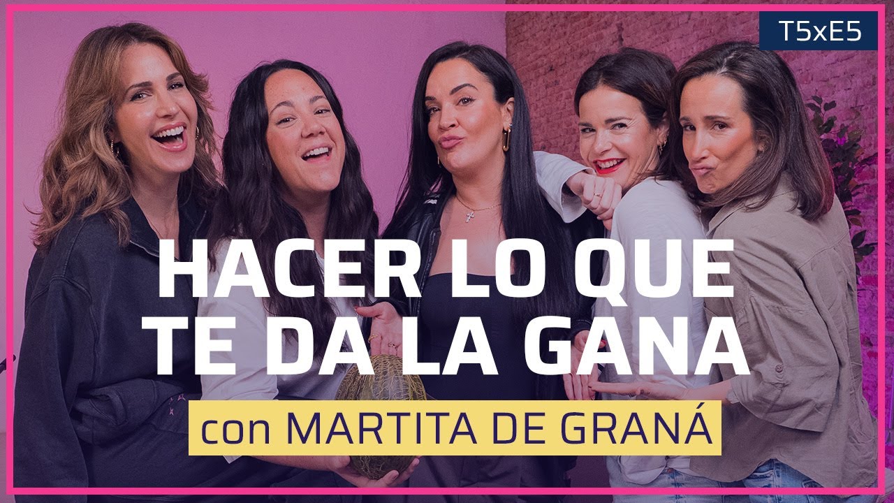 HACER LO QUE TE DA LA GANA con MARTITA DE GRANÁ | T5xE5