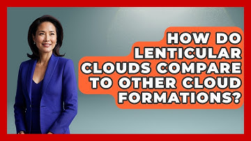 How Do Lenticular Clouds Compare To Other Cloud Formations? - Weather Watchdog