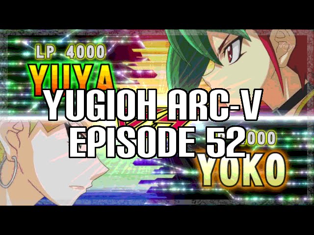 Yugioh Arc-v Episode 52 Review - Yuya vs Yoko - YouTube