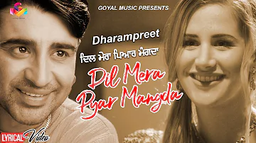 Dharampreet | Dil Mera Pyar Mangda | Lyrical Video | Goyal Music