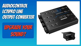 REVIEW (2026): AudioControl LC7iPRO Line Output Converter. Features