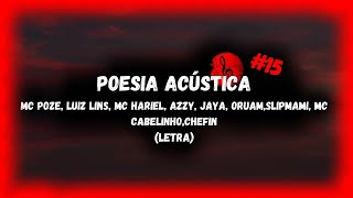 Poesia Acústica #15 (Letra)- Poze, Luiz Lins, Hariel, Azzy, Jaya, Oruam, Cabelinho, Slipmami, Chefin