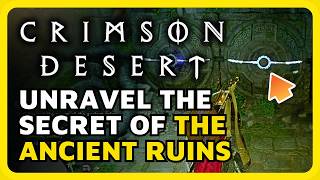How To Complete Unravel The Secret of The Ancient Ruins Puzzle in Crimson Desert (Reunion Quest)