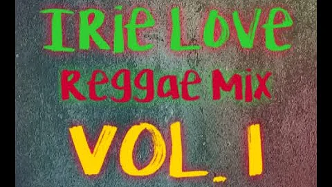 Irie Love - Reggae Mix Vol. 1