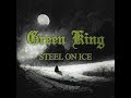 Green king  steel on ice official audio