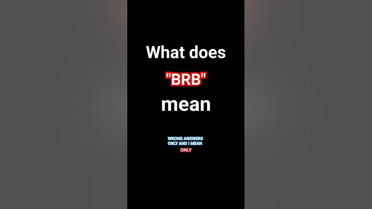 what-does-brb-mean-funny-lol-xd-whatdoesbrbmean-youtube