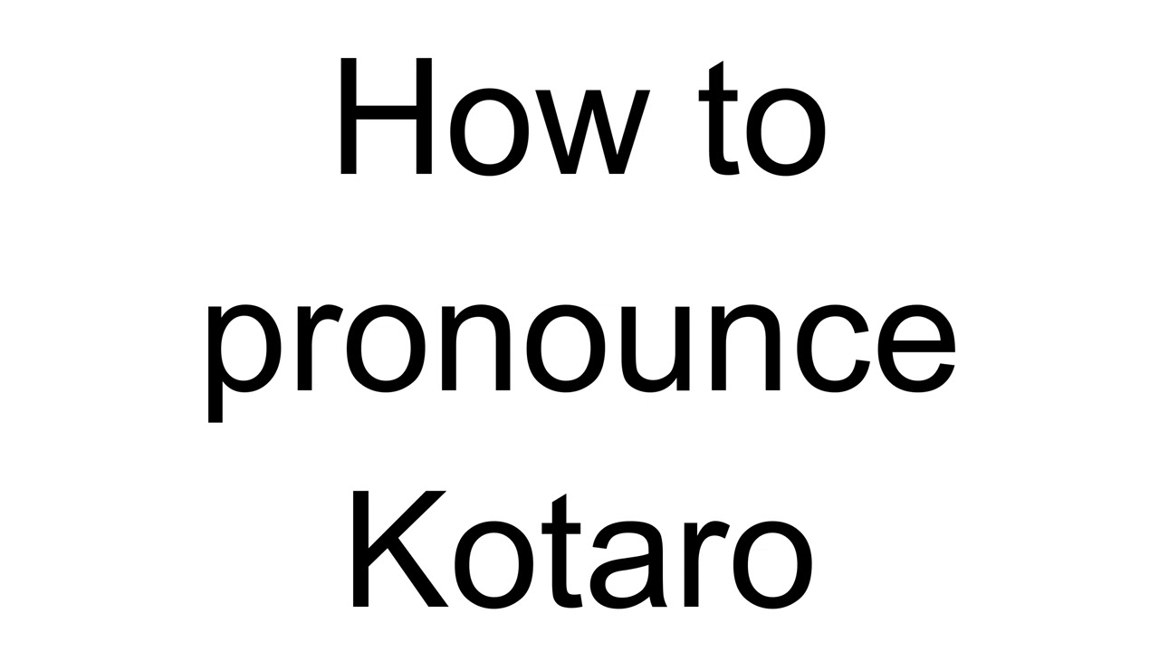 How to Pronounce Kotaro (Japanese) - YouTube