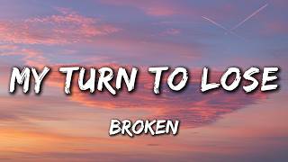 My Turn to Lose (Lyrics) Broken Love Song