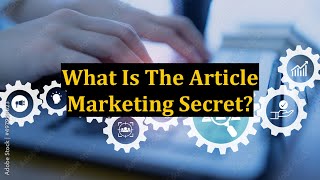 What Is The Article Marketing Secret