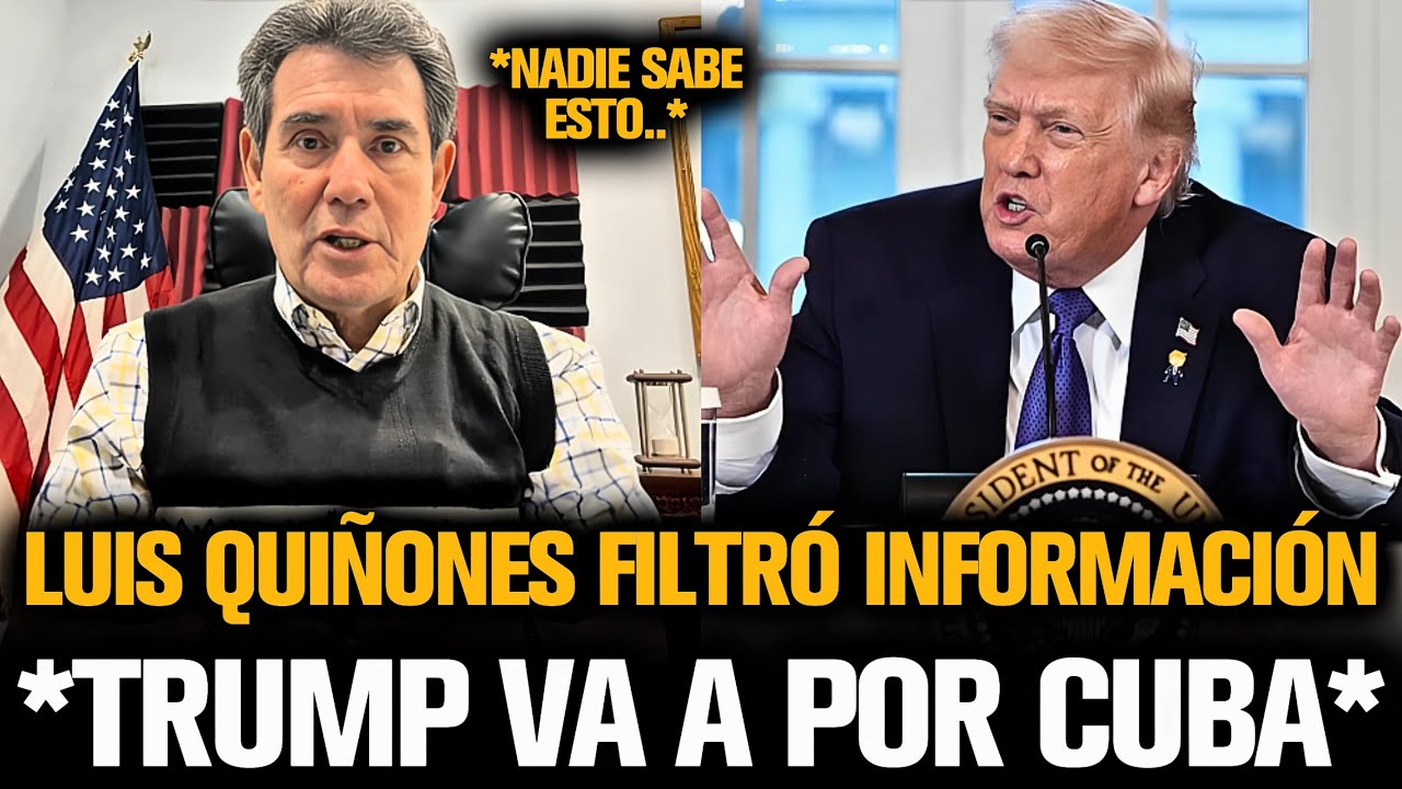 LUIS QUIÑONES FILTRÓ INFORMACIÓN DE CÓMO TRUMP VA A POR CUBA