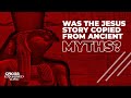 Was the Jesus story copied from ancient myths?