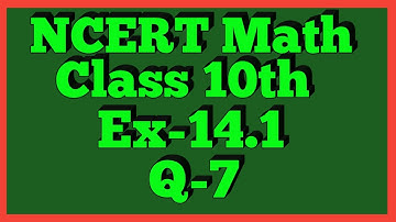 Ex-14.1 Q-7 | Chapter 14 | NCERT | Class 10th Math