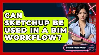 Can SketchUp Be Used In A BIM Workflow - Emerging Tech Insider