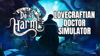 (BECOME A LOVECRAFTIAN DOCTOR) Do No Harm Gameplay (First Impressions)