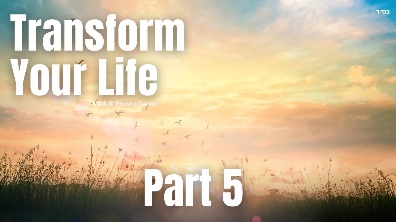 TRANSFORM YOUR LIFE! - Part 5