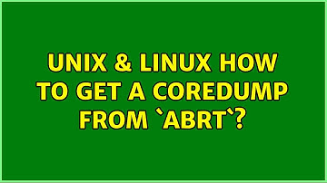 Unix & Linux: How to get a coredump from `abrt`?