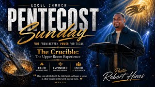 PENTECOST SUNDAY - THE CRUCIBLE: THE UPPER ROOM EXPERIENCE 