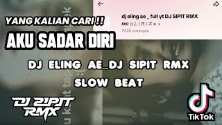 DJ AKU SADAR DIRI (ELING AE )_ Dj Sipit Rmx SLOW BEAT BASS KALEM