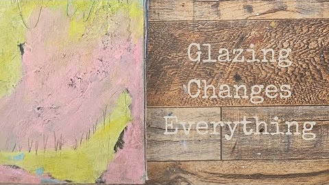 Mixed Media Art - Glaze, Unify, & Dull Down Colors