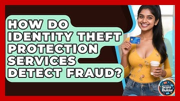 How Do Identity Theft Protection Services Detect Fraud? - Student Score Builder