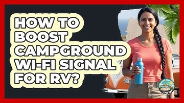 How To Boost Campground Wi-Fi Signal For RV?