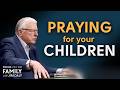 How to be a prayer warrior for your children  dr erwin lutzer